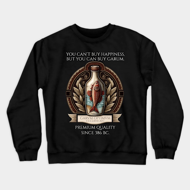 Ancient Rome - You Can Not Buy Happiness, But You Can Buy Garum Crewneck Sweatshirt by Styr Designs